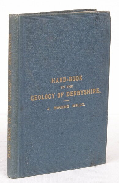 Hand-Book to the Geology of Derbyshire. Illustrated with a Geological …