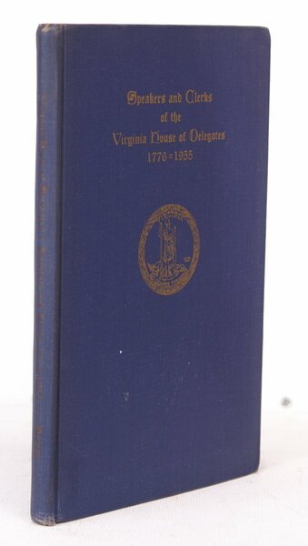 Speakers and Clerks of the Virginia House of Delegates 1776-1955. …