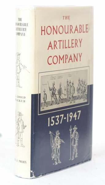 The Honourable Artillery Company 1537-1947. With a Foreword by Field-Marshal …