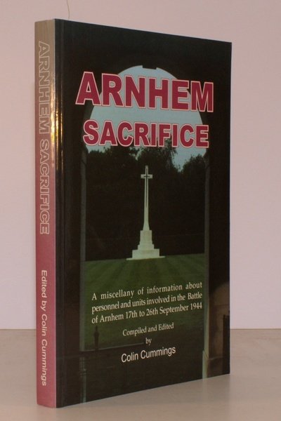 Arnhem Sacrifice. A Miscellany of Information about Personnel and Units …