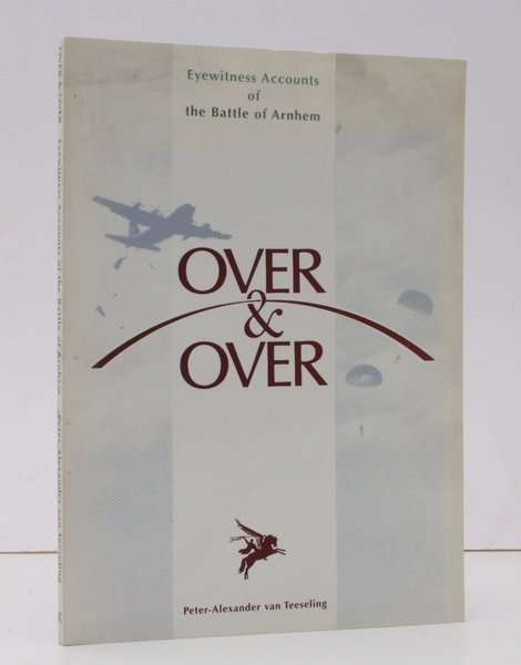Over & Over. [Eyewitness Accounts of the Battle of Arnhem]. …