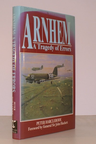 Arnhem. A Tragedy of Errors. Foreword by General Sir John …