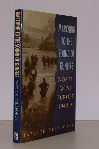 Marching to the Sound of Gunfire. [North-West Europe 1944-5]. NEAR …