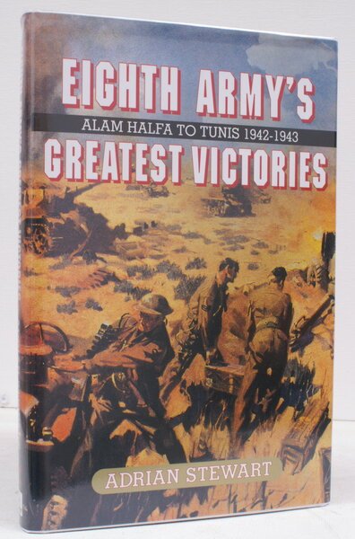 Eighth Army's Greatest Victories. Alam Halfa to Tunis 1942-43. FINE …