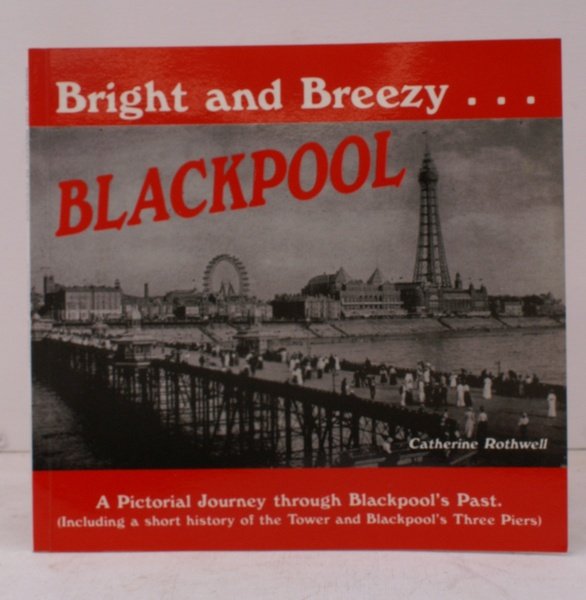 Bright and Breezy Bkackpool. A Pictorial Journey through Blackpool's Past. …