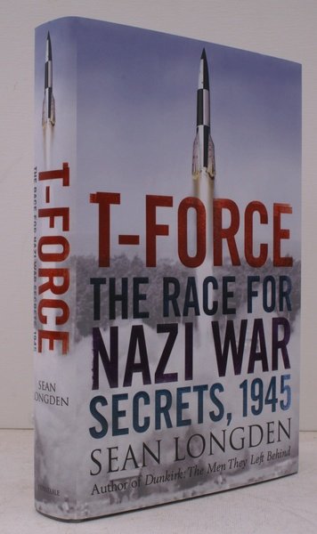 T-Force. The Race for Nazi War Secrets, 1945. FINE COPY …