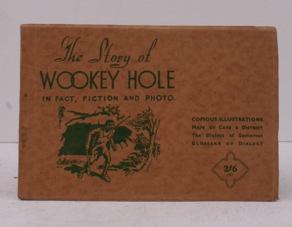 The Story of Wookey Hole in Fact, Fiction and Photo. …