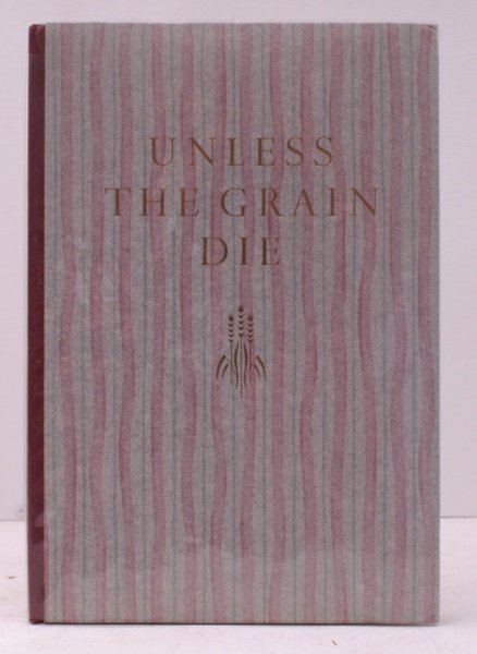 Unless the Grain Die. [Decorations by Margaret Adams]. 160 COPIES …