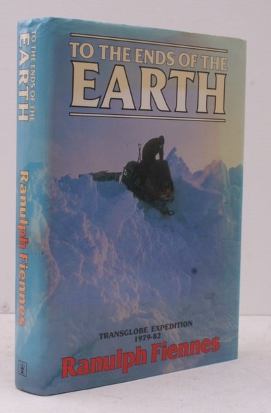 To the Ends of the Earth. [TransGlobe Expedition 1979-1982].