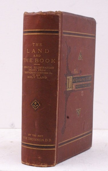 The Land and the Book. Or, Biblical Illustrations drawn from …