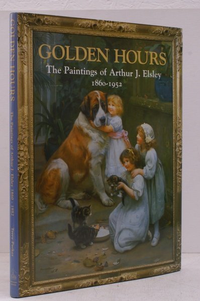 Golden Hours. The Paintings of Arthur J Elsley 1860-1952. FINE …