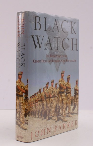 Black Watch. The Inside Story of the Oldest Highland Regiment …