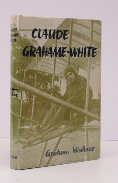 Claude Grahame-White. A Biography. NEAR FINE COPY IN DUSTWRAPPER