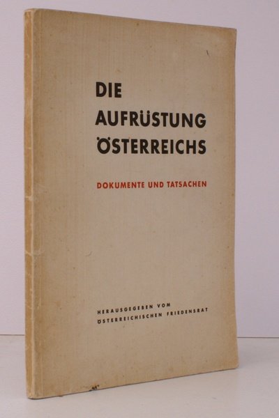Die Aufrustung Osterreichs. Dokumente und Tatsachen. BRIGHT, FRESH COPY