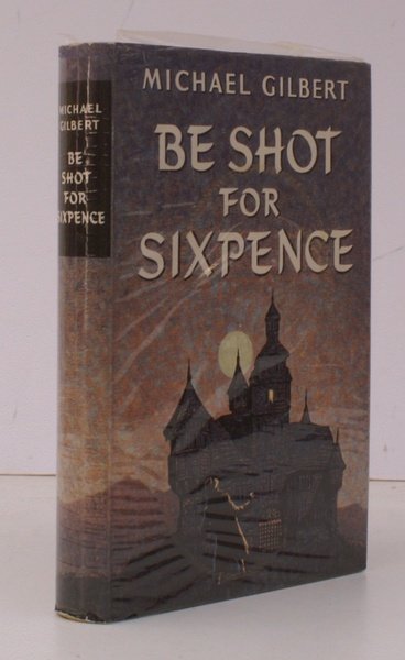 Be Shot for Sixpence. IN UNCLIPPED DUSTWRAPPER