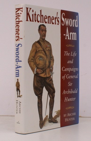 Kitchener's Sword-Arm. The Life and Campaigns of General Sir Archibald …