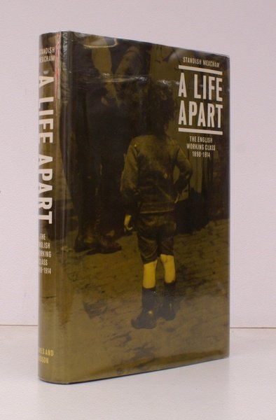 A Life Apart. The English Working Class 1890-1914. BRIGHT, CLEAN …