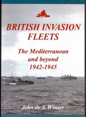 British Invasion Fleets. The Mediterranean and Beyond 1942-1945. [Foreword by …