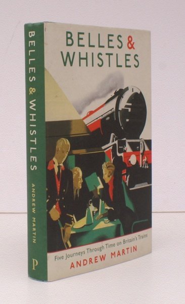 Belles and Whistles. Five Journeys through Time on Britain's Trains. …