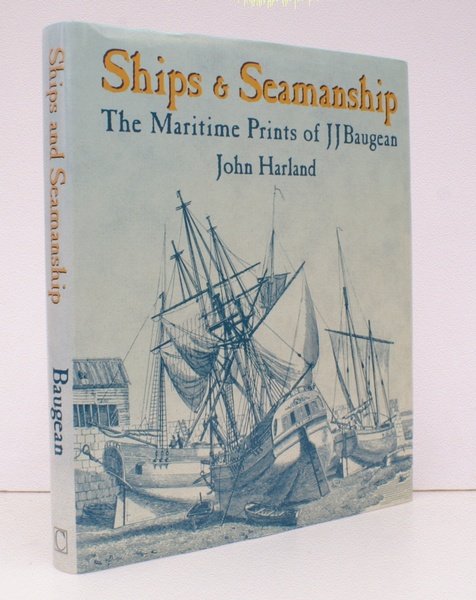 Ships and Seamanship. The Maritime Prints of J J Baugean …