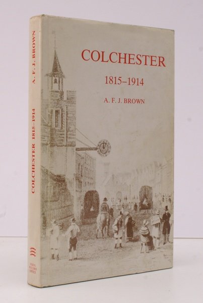 Colchester 1815-1914. BRIGHT, CLEAN COPY IN DUSTWRAPPER