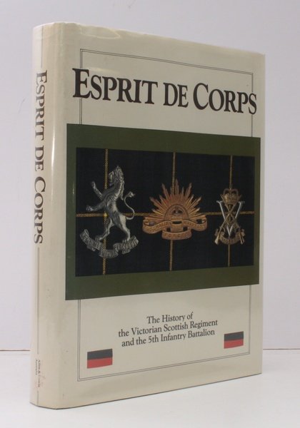 Espirit de Corps. The History of the Victorian Scottish Regiment …