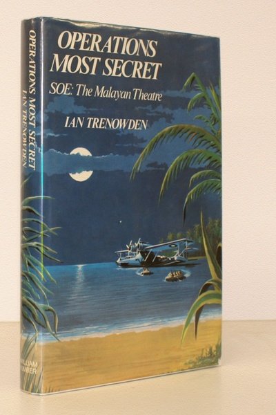 Operations Most Secret. SOE: The Malayan Theatre. Foreword by Admiral …