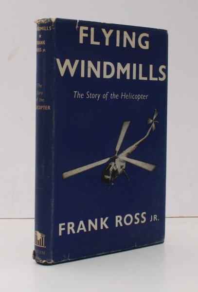 Flying Windmills. The Story of the Helicopter. THE ORIGINAL EDITION …