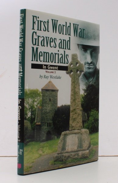 First World War Graves and Memorials in Gwent. Volume 2. …