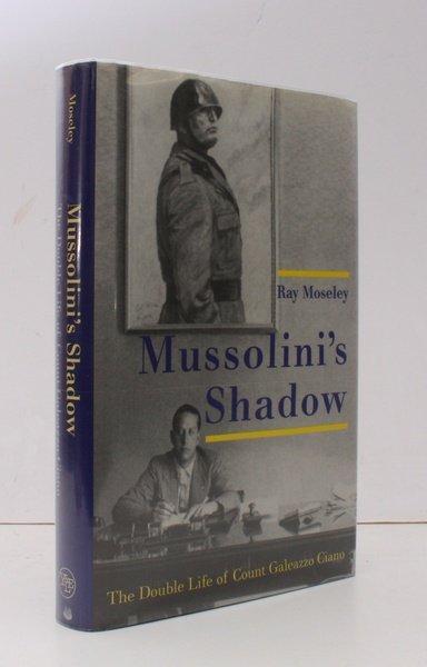 Mussolini's Shadow. The Double Life of Count Galeazzo Ciano. FINE …