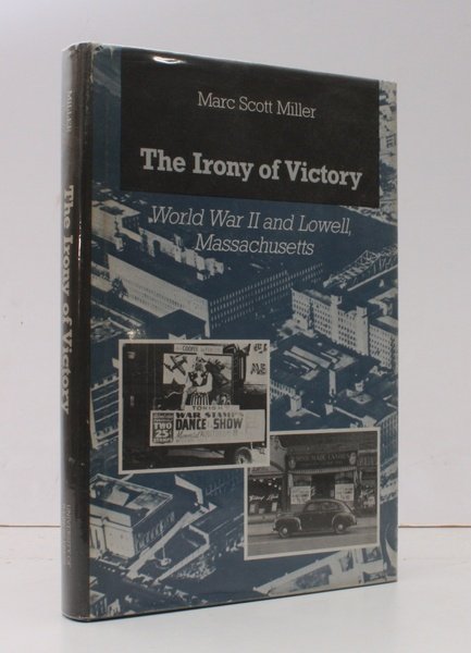 The Irony of Victory. World War II and Lowell, Massachusetts. …