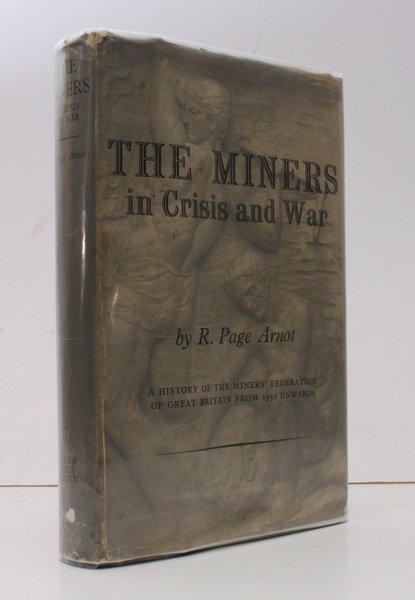 The Miners in Crisis and War. A History of the …
