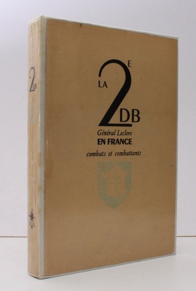 La 2e DB General Leclerc. Combattants et Combats en France. …