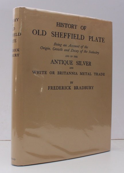 History of Old Sheffield Plate. Being an Account of the …