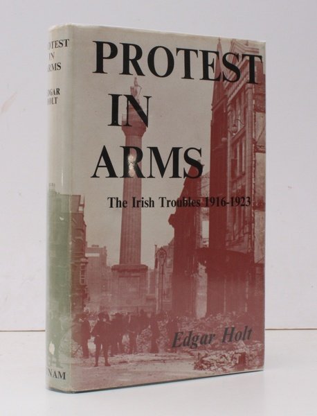 Protest in Arms. The Irish Troubles 1916-1923. NEAR FINE COPY …
