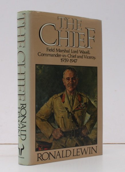 The Chief. Field Marshal Lord Wavell, Commander-in-Chief and Viceroy 1939-1947. …