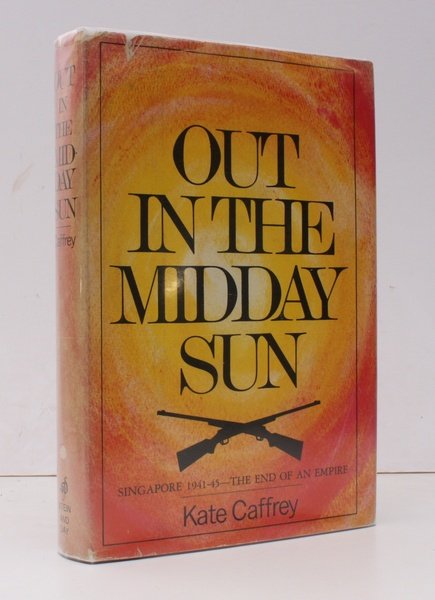 Out in the Midday Sun. Singapore 1941-45. The End of …