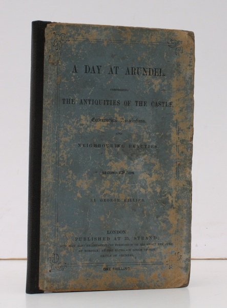 A Day at Arundel. Comprising the Antiquities of the Castle, …