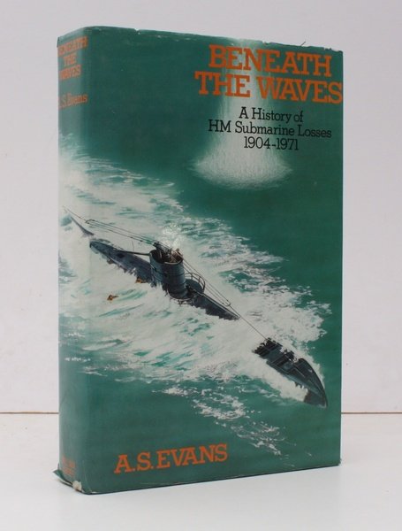 Beneath the Waves. A History of HM Submarine Losses 1904-1971. …