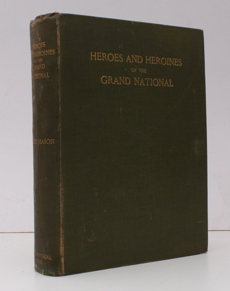 Heroes and Heroines of the Grand National. Containing a complete …