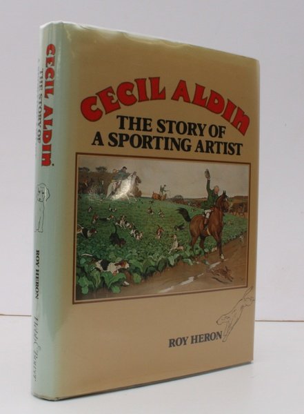 Cecil Aldin. The Story of a Sporting Artist. SIGNED BY …