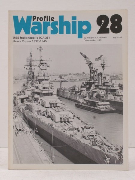 Warship Profile 28: USS Indianapolis (CA 35). Heavy Cruiser 1932-1945. …