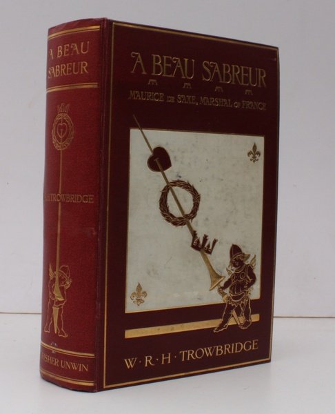 A Beau Sabreur. Maurice de Saxe, Marshal of France: his Loves, his Laurels and his Times 1696-1750. REMARKABLY BRIGHT, CLEAN, CRISP COPY