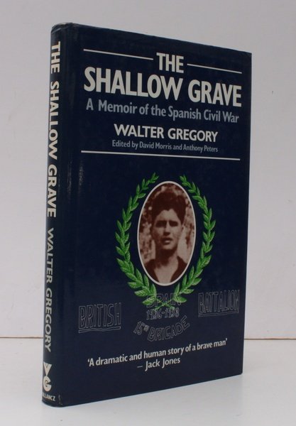 The Shallow Grave. A Memoir of the Spanish Civil War. Foreword by Jack Jones. Edited by David Morris and Anthony Peters. NEAR FINE COPY IN UNCLIPPED DUSTWRAPPER