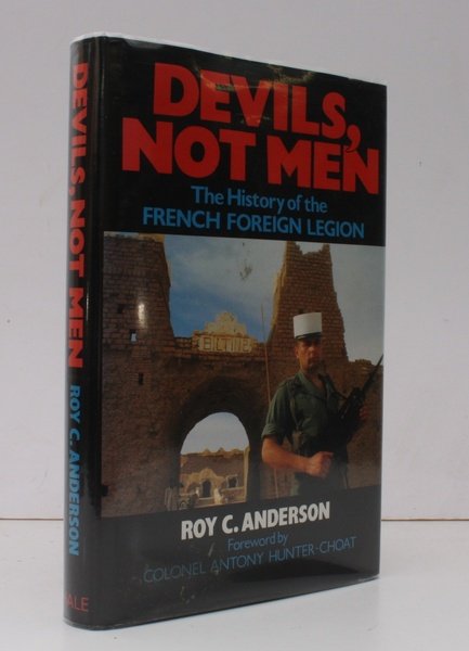 Devils, not Men. The History of the French Foreign Legion. …