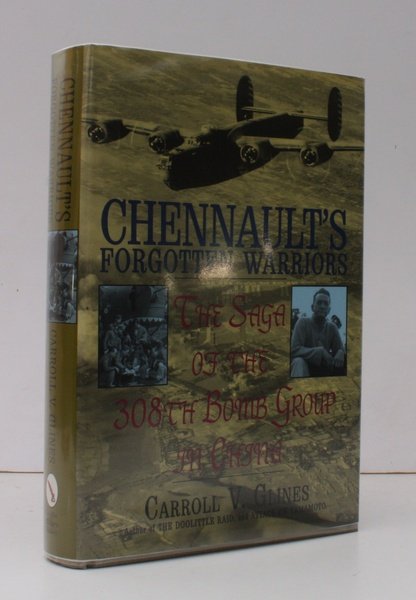 Chennault's Forgotten Warriors. The Saga of the 308th Bomb Group in China. NEAR FINE COPY IN UNCLIPPED DUSTWRAPPER