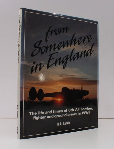 From Somewhere in England. [The Life and Times of 8th AF Bomber, Fighter and Ground Crews in WWII.] NEAR FINE COPY IN UNCLIPPED DUSTWRAPPER