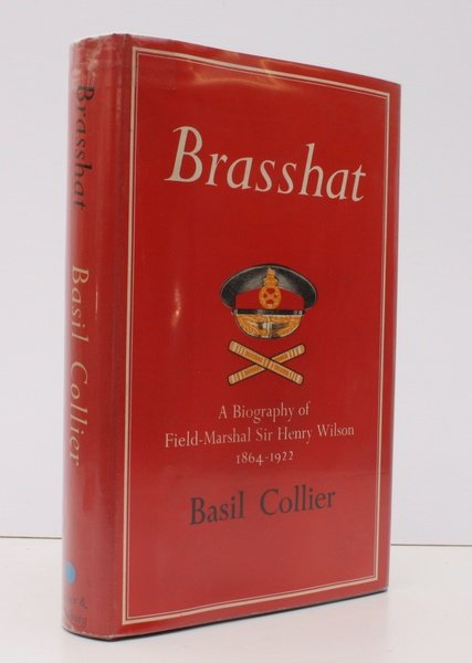 Brasshat. A Biography of Field-Marshal Sir Henry Wilson. NEAR FINE …