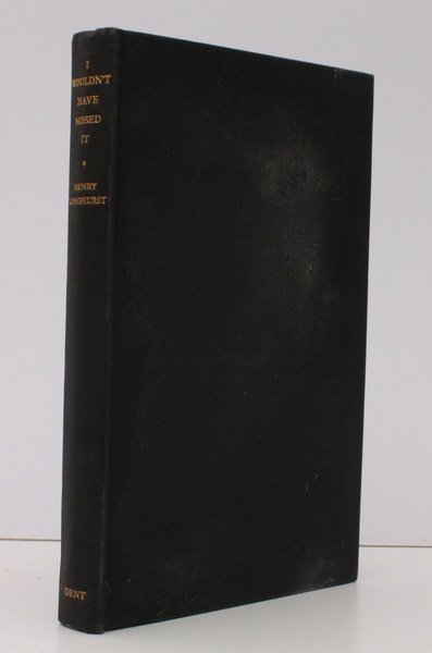 I Wouldn't Have Missed It. HENRY LONGHURST AT WAR