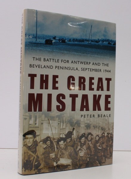 The Great Mistake. The Battle for Antwerp and the Beveland …